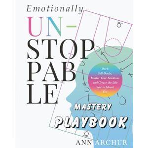 Archur, Ann EMOTIONALLY UNSTOPPABLE MASTERY PLAYBOOK: “The Companion Workbook to Emotionally Unstoppable” Archur, Ann EMOTIONALLY UNSTOPPABLE MASTERY PLAYBOOK: “The Companion Workbook to Emotionally Unstoppable”