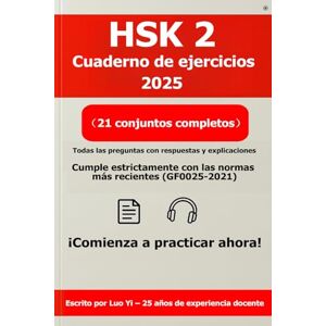 Luo (罗毅), Yi HSK 2 Cuaderno de ejercicios 2025: 21 exámenes simulados basados en exámenes anteriores (todas las preguntas impresas, 282 páginas) + acceso a ... QR, PDF de 462 páginas y MP3 de 520 min Luo (罗毅), Yi HSK 2 Cuaderno de ejercicios 2025: 21 exámenes simulados basados en exámenes anteriores (todas las preguntas impresas, 282 páginas) + acceso a ... QR, PDF de 462 páginas y MP3 de 520 min