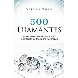 Then, Yesenia DIAMANTES: 500 frases de activación, inspiración, y dirección de Dios para tu corazón Then, Yesenia DIAMANTES: 500 frases de activación, inspiración, y dirección de Dios para tu corazón