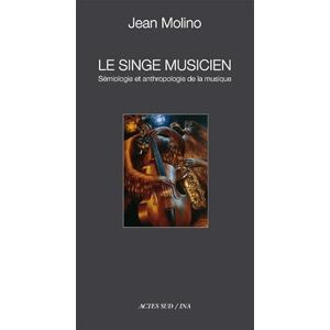 Molino, Jean Le singe musicien: Sémiologie et anthropologie de la musique Molino, Jean Le singe musicien: Sémiologie et anthropologie de la musique
