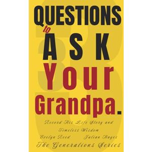 Reed, Evelyn 33 Questions to Ask Your Grandpa: Record His Life Story and Timeless Wisdom (The Generations Series) Reed, Evelyn 33 Questions to Ask Your Grandpa: Record His Life Story and Timeless Wisdom (The Generations Series)