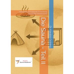 Gröning, Dr. Karsten Die Sauna Teil II: Historische und kulturelle Entwicklung archaischer Schwitzräume Gröning, Dr. Karsten Die Sauna Teil II: Historische und kulturelle Entwicklung archaischer Schwitzräume