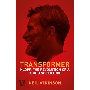 Atkinson, Neil Transformer: Klopp, the Revolution of a Club and Culture Atkinson, Neil Transformer: Klopp, the Revolution of a Club and Culture