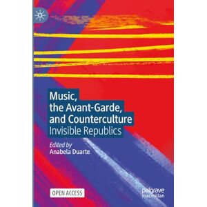 Music, the Avant-Garde, and Counterculture: Invisible Republics Music, the Avant-Garde, and Counterculture: Invisible Republics