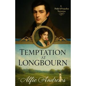 Andrews, Alfie Temptation at Longbourn: A Pride and Prejudice Variations Andrews, Alfie Temptation at Longbourn: A Pride and Prejudice Variations
