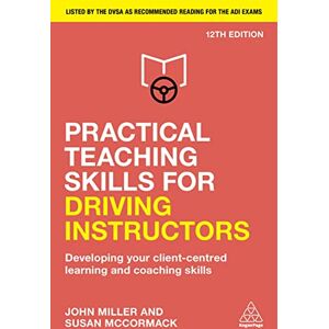 Miller, John Practical Teaching Skills for Driving Instructors: Developing Your Client-Centred Learning and Coaching Skills Miller, John Practical Teaching Skills for Driving Instructors: Developing Your Client-Centred Learning and Coaching Skills