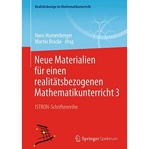 Neue Materialien für einen realitätsbezogenen Mathematikunterricht 3: ISTRON-Schriftenreihe (Realitätsbezüge im Mathematikunterricht) Neue Materialien für einen realitätsbezogenen Mathematikunterricht 3: ISTRON-Schriftenreihe (Realitätsbezüge im Mathematikunterricht)