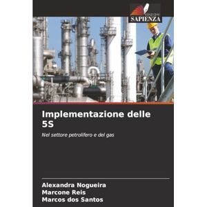 Nogueira, Alexandra Implementazione delle 5S: Nel settore petrolifero e del gas Nogueira, Alexandra Implementazione delle 5S: Nel settore petrolifero e del gas