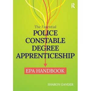 Gander, Sharon The Essential Police Constable Degree Apprenticeship EPA Handbook Gander, Sharon The Essential Police Constable Degree Apprenticeship EPA Handbook