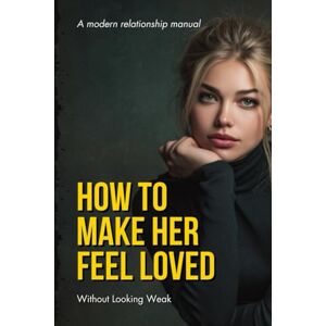 Streetwise Academy HOW TO MAKE HER FEEL LOVED WITHOUT LOOKING WEAK Streetwise Academy HOW TO MAKE HER FEEL LOVED WITHOUT LOOKING WEAK