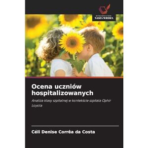Da Costa, Céli Denise Corrêa Ocena uczniów hospitalizowanych: Analiza klasy szpitalnej w kontek¿cie szpitala Ophir Loyola Da Costa, Céli Denise Corrêa Ocena uczniów hospitalizowanych: Analiza klasy szpitalnej w kontek¿cie szpitala Ophir Loyola