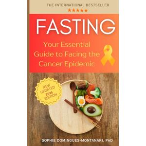 Domingues-Montanari, Sophie FASTING: Your Essential Guide to Facing the Cancer Epidemic (Smart Nutrition) Domingues-Montanari, Sophie FASTING: Your Essential Guide to Facing the Cancer Epidemic (Smart Nutrition)