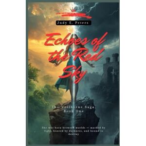 Peters, Judy E. Echoes of the Red Sky (The Veilborne Saga, Book One): She was born between worlds — marked by light, hunted by darkness, and bound to destiny. Peters, Judy E. Echoes of the Red Sky (The Veilborne Saga, Book One): She was born between worlds — marked by light, hunted by darkness, and bound to destiny.