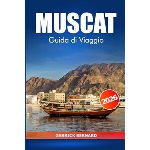 Bernard, Garrick Muscat Guida di viaggio 2026: Esplorando la ricca cultura, le principali attrazioni, le gemme nascoste e le meraviglie paesaggistiche della capitale dell'Oman per esperienze locali Bernard, Garrick Muscat Guida di viaggio 2026: Esplorando la ricca cultura, le principali attrazioni, le gemme nascoste e le meraviglie paesaggistiche della capitale dell'Oman per esperienze locali