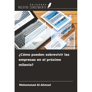 Al-Ahmad, Mohammad ¿Cómo pueden sobrevivir las empresas en el próximo milenio? Al-Ahmad, Mohammad ¿Cómo pueden sobrevivir las empresas en el próximo milenio?