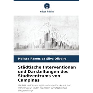 Silva Städtische Interventionen und Darstellungen des Stadtzentrums von Campinas: Die Wechselbeziehungen zwischen Vertikalität und Horizontalität in den Prozessen der städtischen Umgestaltung Silva Städtische Interventionen und Darstellungen des Stadtzentrums von Campinas: Die Wechselbeziehungen zwischen Vertikalität und Horizontalität in den Prozessen der städtischen Umgestaltung