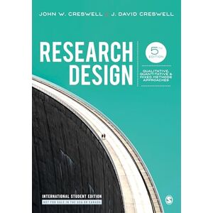 Creswell, John W. Research Design: Qualitative, Quantitative, and Mixed Methods Approaches Creswell, John W. Research Design: Qualitative, Quantitative, and Mixed Methods Approaches