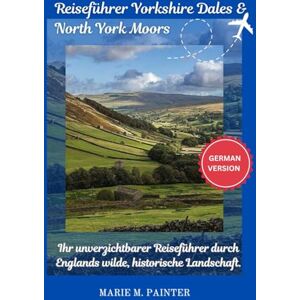 M. Painter, Marie Reiseführer Yorkshire Dales & North York Moors M. Painter, Marie Reiseführer Yorkshire Dales & North York Moors