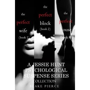 Pierce, Blake Jessie Hunt Psychological Suspense Collection: The Perfect Wife (#1), The Perfect Block (#2) and The Perfect Block (#3) Pierce, Blake Jessie Hunt Psychological Suspense Collection: The Perfect Wife (#1), The Perfect Block (#2) and The Perfect Block (#3)