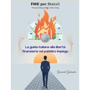 GALEANDRO, Giancarlo FIRE per Statali: Risparmio, investimenti e pensione anticipata per dipendenti pubblici e insegnanti italiani GALEANDRO, Giancarlo FIRE per Statali: Risparmio, investimenti e pensione anticipata per dipendenti pubblici e insegnanti italiani