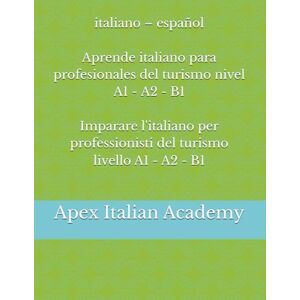 Italian Academy, Apex italiano – español Aprende italiano para profesionales del turismo nivel A1 A2 B1 Imparare l'italiano per professionisti del turismo livello A1 A2 B1 Italian Academy, Apex italiano – español Aprende italiano para profesionales del turismo nivel A1 A2 B1 Imparare l'italiano per professionisti del turismo livello A1 A2 B1