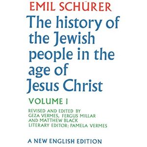 Schürer, Emil The History of the Jewish People in the Age of Jesus Christ: Volume 1: v. 1 Schürer, Emil The History of the Jewish People in the Age of Jesus Christ: Volume 1: v. 1