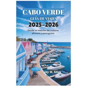 Silva CABO VERDE GUÍA DE VIAJES 2025-2026: Donde se mezclan las culturas africana y portuguesa Silva CABO VERDE GUÍA DE VIAJES 2025-2026: Donde se mezclan las culturas africana y portuguesa