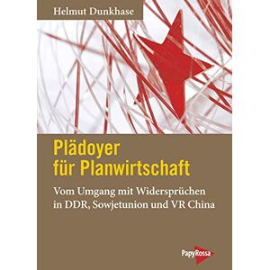 Dunkhase, Helmut Plädoyer für Planwirtschaft: Vom Umgang mit Widersprüchen in DDR, Sowjetunion und VR China Dunkhase, Helmut Plädoyer für Planwirtschaft: Vom Umgang mit Widersprüchen in DDR, Sowjetunion und VR China