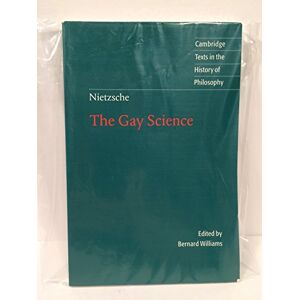 Nietzsche: The Gay Science: With a Prelude in German Rhymes and an Appendix of Songs (Cambridge Texts in the History of Philosophy) Nietzsche: The Gay Science: With a Prelude in German Rhymes and an Appendix of Songs (Cambridge Texts in the History of Philosophy)