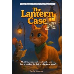 Sutormin, Sasha The Lantern Case: Save Bruno An Interactive Detective Quest with 28 Endings Where Every Clue Shapes Your Story! (Shape Your Story Power to Choose Series) Sutormin, Sasha The Lantern Case: Save Bruno An Interactive Detective Quest with 28 Endings Where Every Clue Shapes Your Story! (Shape Your Story Power to Choose Series)
