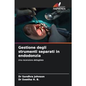 Johnson, Dr Sandhra Gestione degli strumenti separati in endodonzia: Una recensione dettagliata Johnson, Dr Sandhra Gestione degli strumenti separati in endodonzia: Una recensione dettagliata
