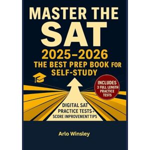 Winsley, Arlo MASTER THE SAT The Ultimate Prep Guide 2025-2026: Everything You Need to Score High,Practice Tests, Strategies, and Expert Insights Winsley, Arlo MASTER THE SAT The Ultimate Prep Guide 2025-2026: Everything You Need to Score High,Practice Tests, Strategies, and Expert Insights