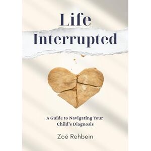 Rehbein, Zoe Life Interrupted Rehbein, Zoe Life Interrupted