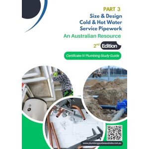Meaker, Mr Anthony Part 3 Size and Design Cold and Hot Water Service Pipework, 2nd Edition: Certificate IV Plumbing Study Guide (Certificate IV Plumbing Study Guides, 2nd Edition) Meaker, Mr Anthony Part 3 Size and Design Cold and Hot Water Service Pipework, 2nd Edition: Certificate IV Plumbing Study Guide (Certificate IV Plumbing Study Guides, 2nd Edition)