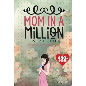 Word Searches, JK's Mom in a Million Word Hunt Words of Love & Power: 50+ Heartwarming Word Search Puzzles to Celebrate the Strength, Wisdom, and Love of Moms! Word Searches, JK's Mom in a Million Word Hunt Words of Love & Power: 50+ Heartwarming Word Search Puzzles to Celebrate the Strength, Wisdom, and Love of Moms!