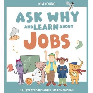Young, Kim Ask Why and Learn About: Jobs Learn Basic Concepts through the Alphabet (A Fun Read for Curious Kids Ages 3-6) Young, Kim Ask Why and Learn About: Jobs Learn Basic Concepts through the Alphabet (A Fun Read for Curious Kids Ages 3-6)
