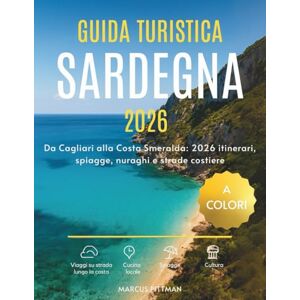 PITTMAN, MARCUS GUIDA TURISTICA SARDEGNA 2026 (A COLORI): Da Cagliari alla Costa Smeralda: 2026 itinerari, spiagge, nuraghi e strade costiere (Explorer’s Travel Guides) PITTMAN, MARCUS GUIDA TURISTICA SARDEGNA 2026 (A COLORI): Da Cagliari alla Costa Smeralda: 2026 itinerari, spiagge, nuraghi e strade costiere (Explorer’s Travel Guides)