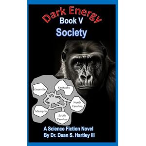 Hartley III, Dr. Dean S. Dark Energy Book V: Society Hartley III, Dr. Dean S. Dark Energy Book V: Society