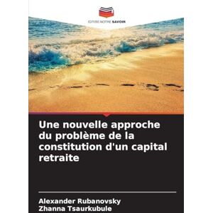 Rubanovsky, Alexander Une nouvelle approche du problème de la constitution d'un capital retraite Rubanovsky, Alexander Une nouvelle approche du problème de la constitution d'un capital retraite