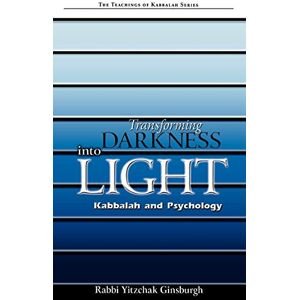 Ginsburgh, Rabbi Yitzchak Transforming Darkness Into Light: Kabbalah and Pyschology: 4 (Teachings of Kabbalah) Ginsburgh, Rabbi Yitzchak Transforming Darkness Into Light: Kabbalah and Pyschology: 4 (Teachings of Kabbalah)