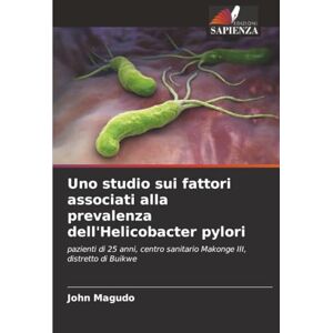 Magudo, John Uno studio sui fattori associati alla prevalenza dell'Helicobacter pylori: pazienti di 25 anni, centro sanitario Makonge III, distretto di Buikwe Magudo, John Uno studio sui fattori associati alla prevalenza dell'Helicobacter pylori: pazienti di 25 anni, centro sanitario Makonge III, distretto di Buikwe