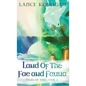 Kerrigan, Lance Land of the Fae and Fauna: 2 (Tales of Eiru) Kerrigan, Lance Land of the Fae and Fauna: 2 (Tales of Eiru)