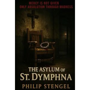 Stengel, Philip The Asylum of St. Dymphna Stengel, Philip The Asylum of St. Dymphna