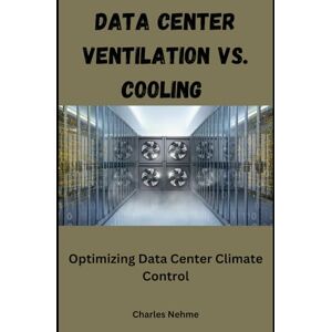 Nehme, Charles Data Center Ventilation vs. Cooling: Optimizing Data Center Climate Control Nehme, Charles Data Center Ventilation vs. Cooling: Optimizing Data Center Climate Control