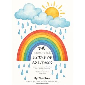The Invisible Grief of Adulthood: Letters from the Sun for What You Can't Say Out Loud + The Return System for What Hurts The Invisible Grief of Adulthood: Letters from the Sun for What You Can't Say Out Loud + The Return System for What Hurts