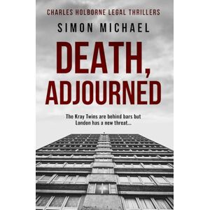 Michael, Simon Death, Adjourned: The Kray Twins are behind bars, but London has a new threat...: 9 (Charles Holborne Legal Thrillers) Michael, Simon Death, Adjourned: The Kray Twins are behind bars, but London has a new threat...: 9 (Charles Holborne Legal Thrillers)