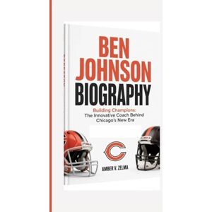 V. ZELMA, AMBER BEN JOHNSON BIOGRAPHY: Building Champions: The Innovative Coach Behind Chicago’s New Era V. ZELMA, AMBER BEN JOHNSON BIOGRAPHY: Building Champions: The Innovative Coach Behind Chicago’s New Era