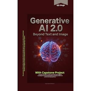 Singh, Ajit Generative AI 2.0 : Beyond Text and Image Singh, Ajit Generative AI 2.0 : Beyond Text and Image