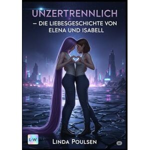 Poulsen, Linda Unzertrennlich – Die Liebesgeschichte von Elena und Isabell Poulsen, Linda Unzertrennlich – Die Liebesgeschichte von Elena und Isabell