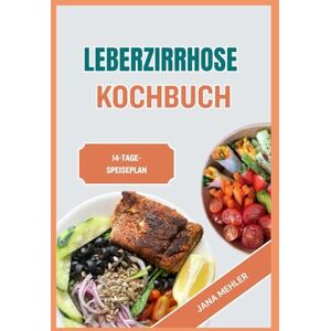 Mehler, Jana LEBERZIRRHOSE KOCHBUCH: Natriumarme, fettarme Rezepte zur Entgiftung und Unterstützung der Leberfunktion und Verbesserung des Verdauungssystems Mehler, Jana LEBERZIRRHOSE KOCHBUCH: Natriumarme, fettarme Rezepte zur Entgiftung und Unterstützung der Leberfunktion und Verbesserung des Verdauungssystems